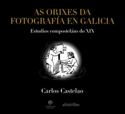 As orixes da fotografía en Galicia : estudios composteláns do XIX