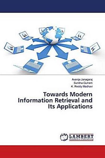 Towards Modern Information Retrieval and Its Applications