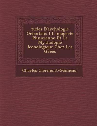 Tudes D’Arch Ologie Orientale: I L’Imagerie PH Nicienne Et La Mythologie Iconologique Chez Les Grecs