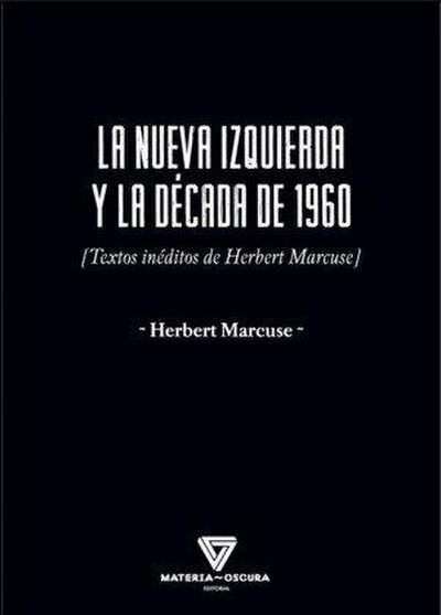 LA NUEVA IZQUIERDA Y LA DÉCADA DE 1960: [Textos inéditos de Herbert Marcuse]
