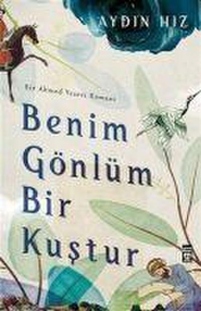 Benim Gönlüm Bir Kustur - Bir Ahmed Yesevi Romani