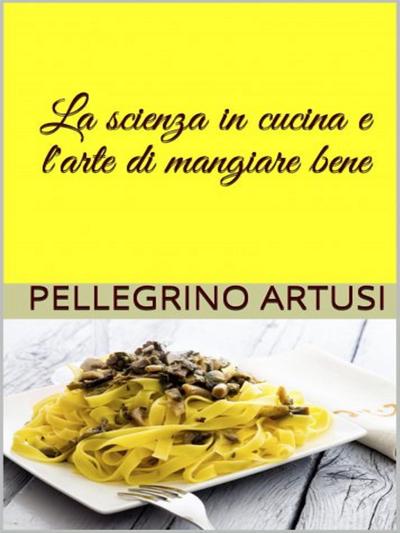 La scienza in cucina e l’arte di mangiar bene