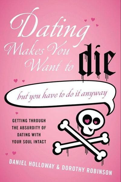 Holloway, D: Dating Makes You Want to Die