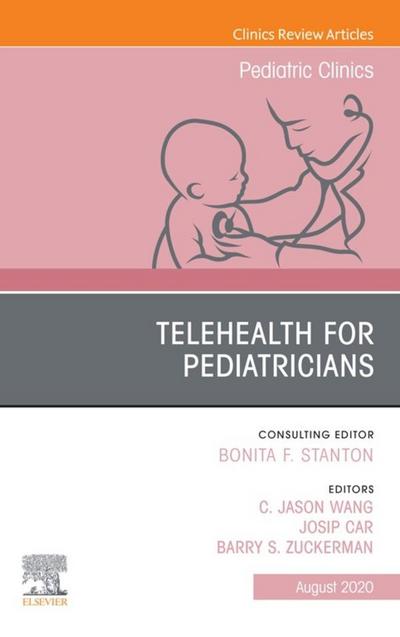 Telehealth for Pediatricians,An Issue of Pediatric Clinics of North America, E-Book