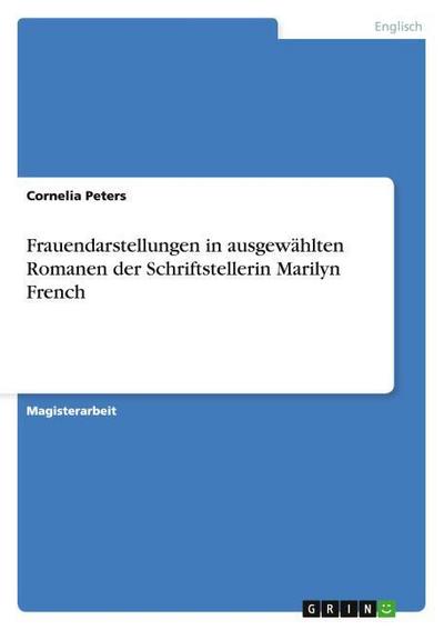 Frauendarstellungen in ausgewählten Romanen der Schriftstellerin Marilyn French
