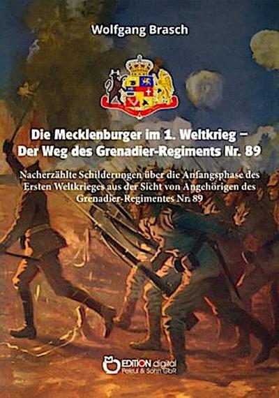 Die Mecklenburger im 1. Weltkrieg - Der Weg des Grenadier-Regiments Nr. 89