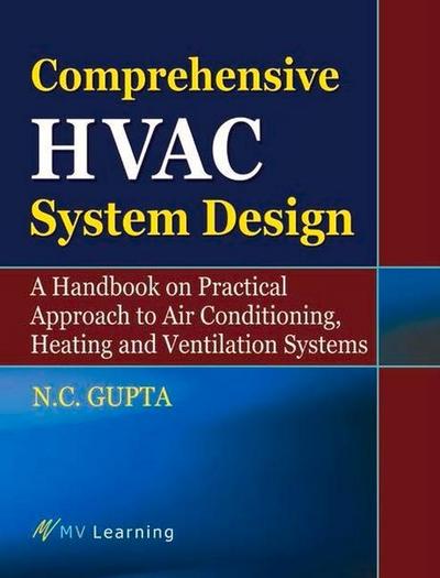 Comprehensive HVAC System Design: A Handbook on Practical Approach to Air Conditioning, Heating and Ventilation