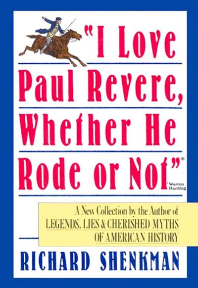 "I Love Paul Revere, Whether He Rode Or Not"