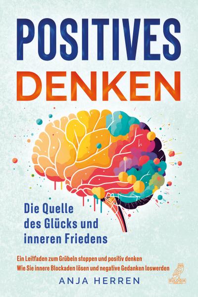 Positives Denken - Die Quelle des Glücks und inneren Friedens