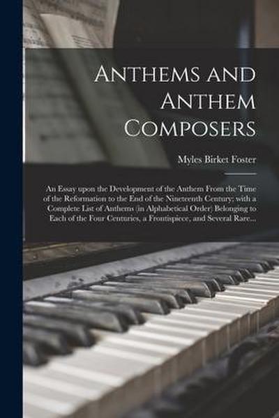 Anthems and Anthem Composers: an Essay Upon the Development of the Anthem From the Time of the Reformation to the End of the Nineteenth Century; Wit