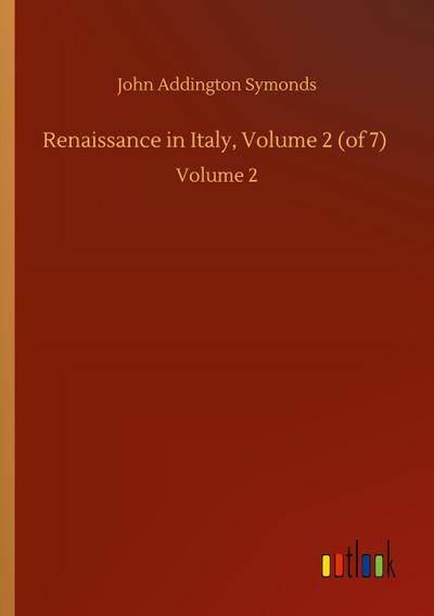 Renaissance in Italy, Volume 2 (of 7)