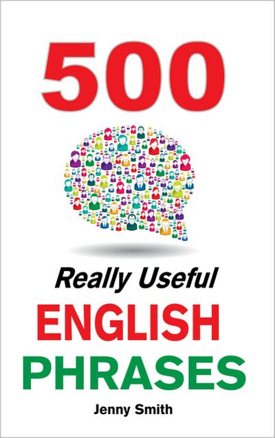 500 Really Useful English Phrases (150 Really Useful English Phrases, #4)