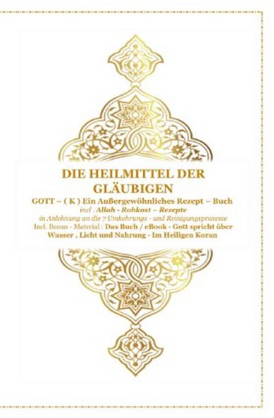 Die Heilmittel der Gläubigen ! Gott ( K ) ein Außergewöhnliches Rezeptbuch !