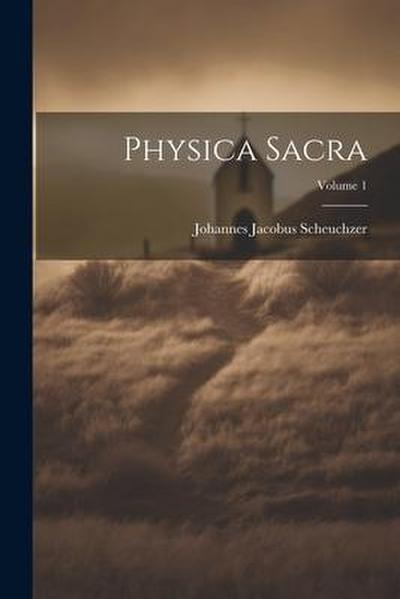 Physica Sacra; Volume 1