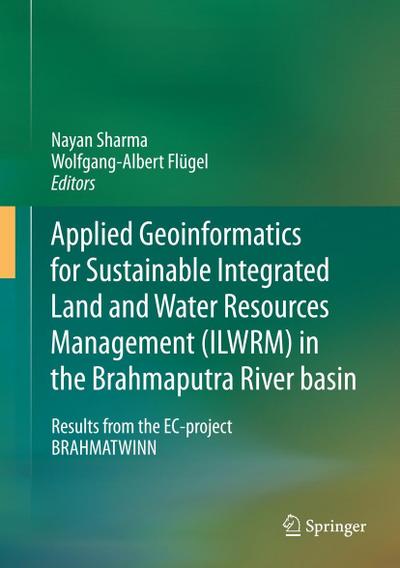 Applied Geoinformatics for Sustainable Integrated Land and Water Resources Management (ILWRM) in the Brahmaputra River basin