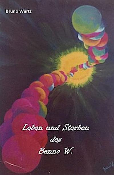 Leben und Sterben des Benno W.
