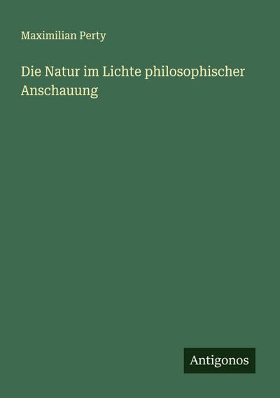 Die Natur im Lichte philosophischer Anschauung