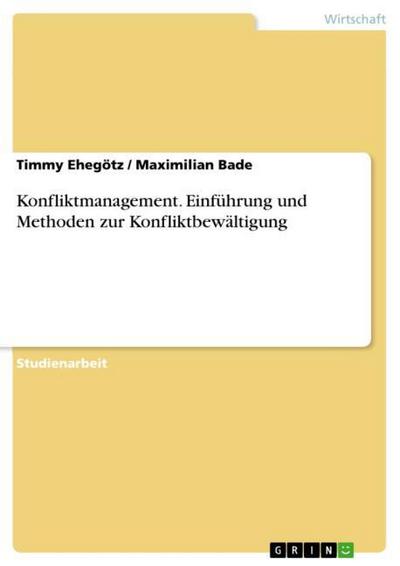 Konfliktmanagement. Einführung und Methoden zur Konfliktbewältigung