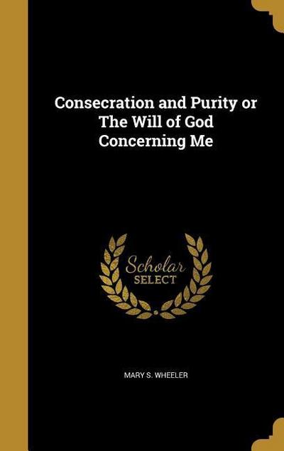 Consecration and Purity or The Will of God Concerning Me