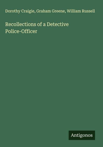 Recollections of a Detective Police-Officer