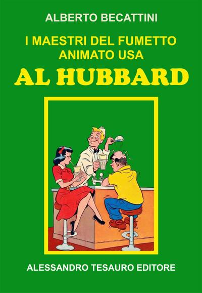 Becattini, A: I maestri del fumetto animato USA. Al Hubbard