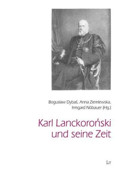 Karl Lanckoronski und seine Zeit