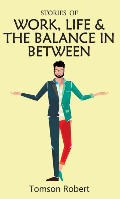 Robert, T: STORIES OF WORK LIFE & THE BAL