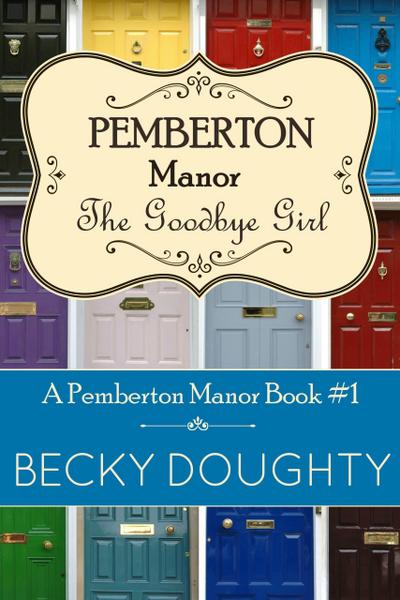 The Goodbye Girl: Pemberton Manor Book 1