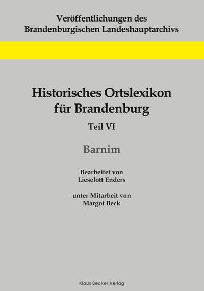 Historisches Ortslexikon für Brandenburg, Teil VI, Barnim