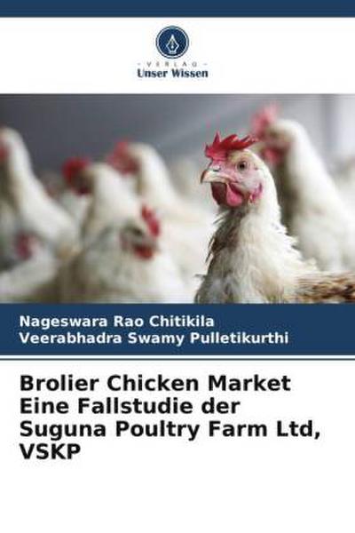 Brolier Chicken Market Eine Fallstudie der Suguna Poultry Farm Ltd, VSKP