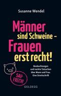 Männer sind Schweine - Frauen erst recht! Beobachtungen und nackte Tatsachen über Mann und Frau. Eine Streitschrift. Geschlechterrollen aufbrechen - Gleichberechtigung & echte Partnerschaft leben!