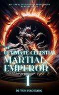 The Ultimate Celestial Martial Emperor: An Isekai Cultivation Progression Fantasy Novel
