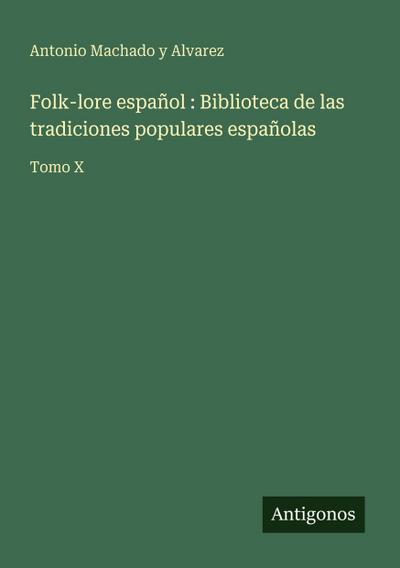 Folk-lore español : Biblioteca de las tradiciones populares españolas