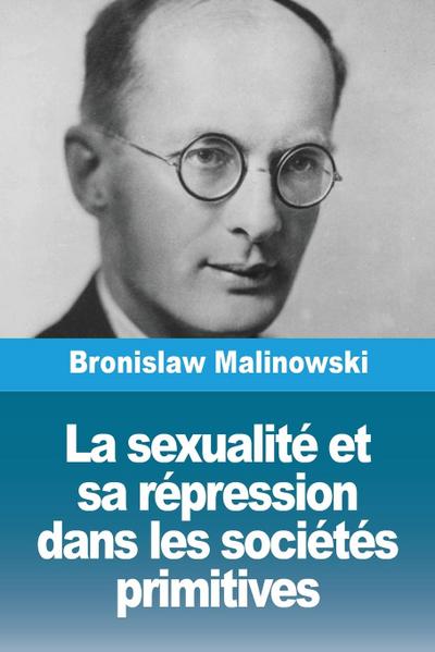 La sexualité et sa répression dans les sociétés primitives