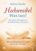 Hochsensibel: Was tun? Der innere Kompass zu Wohlbefinden und Glück. Informationen zu HSP, Depression und Burnout |Übungen zum Stressabbau, Balance und Zufriedenheit im Leben, Partnerschaft und Beruf