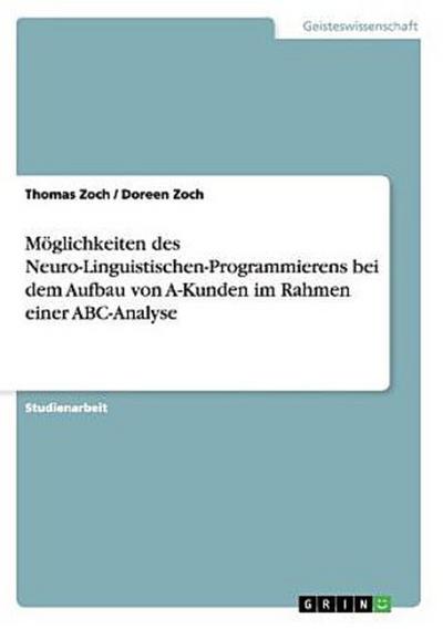 Möglichkeiten des Neuro-Linguistischen-Programmierens bei dem Aufbau von A-Kunden im Rahmen einer ABC-Analyse