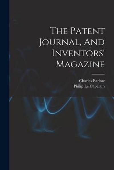 The Patent Journal, And Inventors’ Magazine