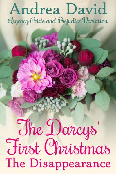 The Darcys’ First Christmas: The Disappearance (My Sweet Darcy)