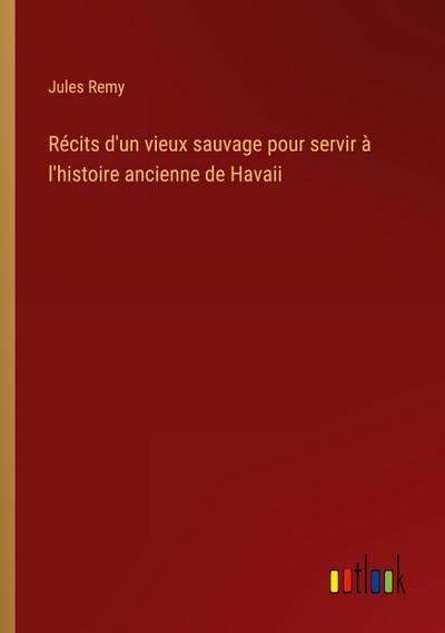 Récits d’un vieux sauvage pour servir à l’histoire ancienne de Havaii