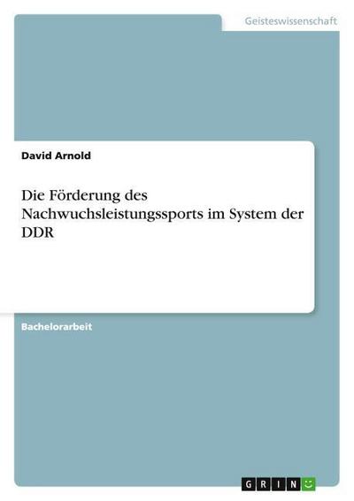 Die Förderung des Nachwuchsleistungssports im System der DDR
