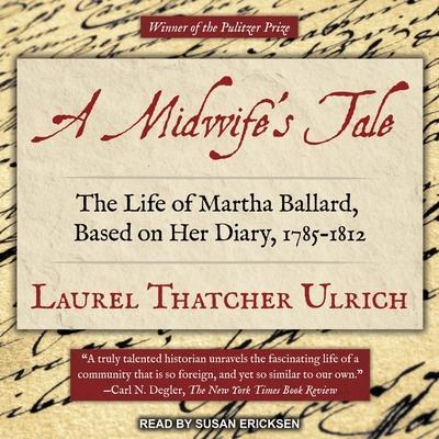 A Midwife’s Tale Lib/E: The Life of Martha Ballard, Based on Her Diary, 1785-1812