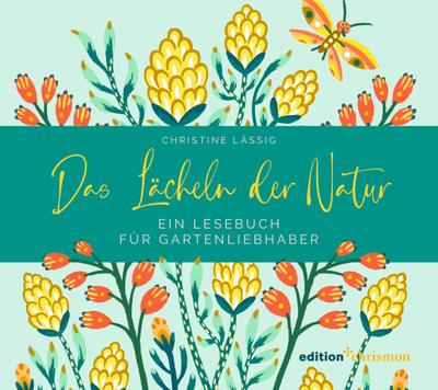 Das Lächeln der Natur. Ein Lesebuch für Gartenliebhaber