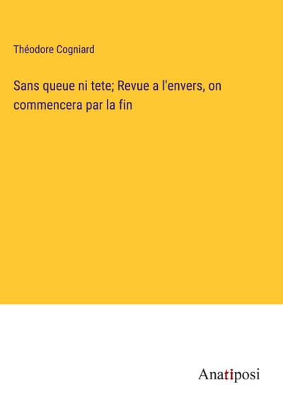 Sans queue ni tete; Revue a l’envers, on commencera par la fin