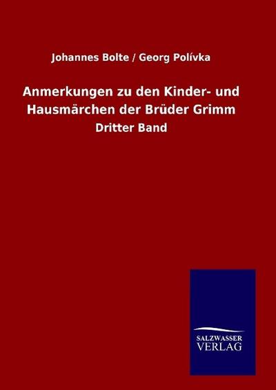 Anmerkungen zu den Kinder- und Hausmärchen der Brüder Grimm - Johannes Bolte Georg Polívka