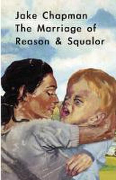 Jake Chapman: The Marriage of Reason & Squalor