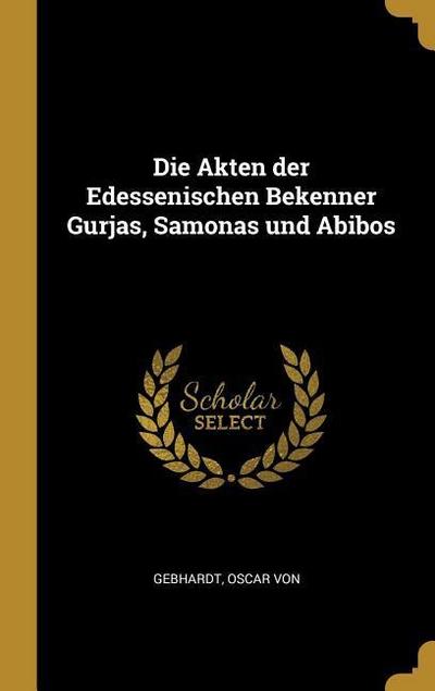 Die Akten der Edessenischen Bekenner Gurjas, Samonas und Abibos