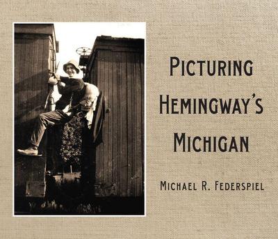 Picturing Hemingway’s Michigan