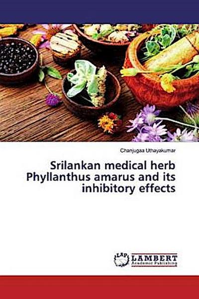 Srilankan medical herb Phyllanthus amarus and its inhibitory effects