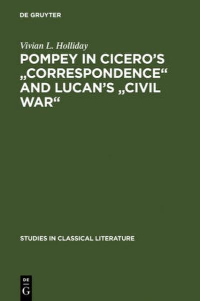 Pompey in Cicero’s "Correspondence" and Lucan’s "Civil war"