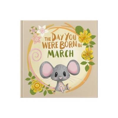 The Day You Were Born In March. . .
